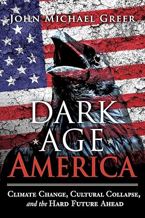 Bild des Verkufers fr Dark Age America: Climate Change, Cultural Collapse, and the Hard Future Ahead zum Verkauf von moluna