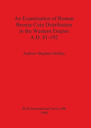 Seller image for An Examination of Roman Bronze Coin Distribution in the Western Empire A.D. 81-192 for sale by moluna