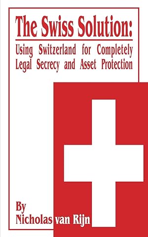 Seller image for The Swiss Solution: Using Switzerland for Completely Legal Secrecy and Asset Protection for sale by moluna