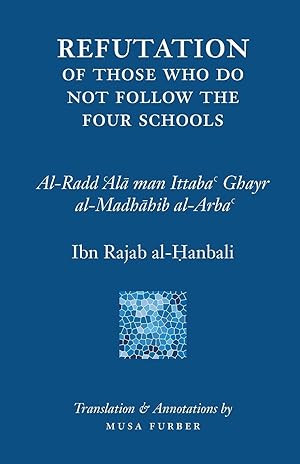 Bild des Verkufers fr Ibn Rajab\'s Refutation of Those Who Do Not Follow The Four Schools zum Verkauf von moluna
