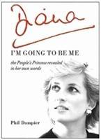 Bild des Verkufers fr Diana: I\ m Going to Be Me: The People\ s Princess Revealed in Her Own Words zum Verkauf von moluna