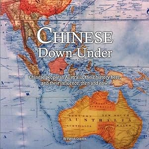 Bild des Verk�ufers f�r Chinese Down-Under: Chinese people in Australia, their history here, and their influence, then and now. zum Verkauf von moluna