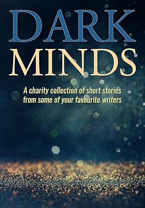 Seller image for Dark Minds: A Charity Collection of Short Stories from Some of Your Favourite Authors for sale by moluna