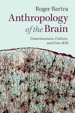 Immagine del venditore per Anthropology of the Brain: Consciousness, Culture, and Free Will venduto da moluna