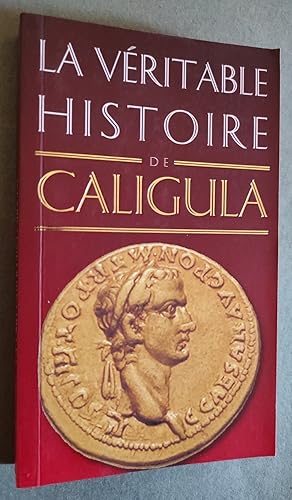 Bild des Verkufers fr La vritable histoire de Caligula. zum Verkauf von Librairie Pique-Puces