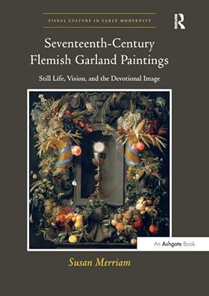 Imagen del vendedor de Merriam, S: Seventeenth-Century Flemish Garland Paintings a la venta por moluna
