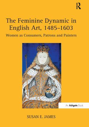 Immagine del venditore per The Feminine Dynamic in English Art, 1485-1603: Women as Consumers, Patrons and Painters venduto da moluna