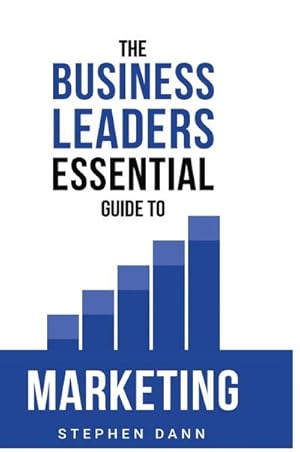 Seller image for The Business Leaders Essential Guide to Marketing : How to make sure your marketing delivers results. The reason your marketing might fail and how to fix it. for sale by AHA-BUCH GmbH