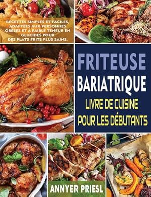 Image du vendeur pour Friteuse Bariatrique Livre De Cuisine Pour Les Dbutants : Recettes Simples Et Faciles, Adaptes Aux Personnes Obses Et  Faible Teneur En Glucides Pour Des Plats Frits Plus Sains. mis en vente par AHA-BUCH GmbH