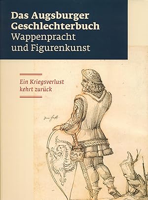 Bild des Verkufers fr Das Augsburger Geschlechterbuch - Wappenpracht und Figurenkunst. Ein Kriegsverlust kehrt zurck. zum Verkauf von Augusta-Antiquariat GbR