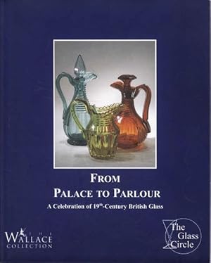 Seller image for From Palace to Parlour: A Celebration of 19th Century British Glass for sale by Goulds Book Arcade, Sydney