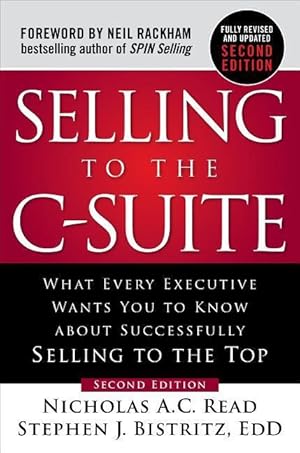 Bild des Verkufers fr Selling to the C-Suite: What Every Executive Wants You to Know about Successfully Selling to the Top zum Verkauf von moluna