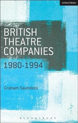 Bild des Verkufers fr Saunders, G: British Theatre Companies: 1980-1994 zum Verkauf von moluna