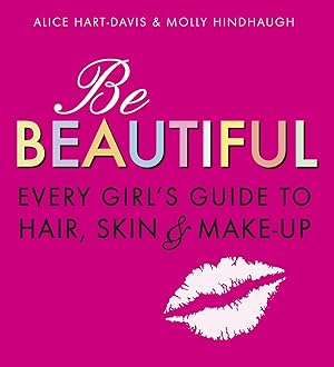 Seller image for Be Beautiful: Every Girl\ s Guide to Hair, Skin and Make-up for sale by moluna