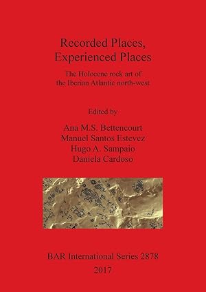 Seller image for Recorded Places, Experienced Places: The Holocene rock art of the Iberian Atlantic north-west for sale by moluna