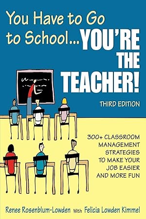 Imagen del vendedor de You Have to Go to School.You&#8242re the Teacher!: 300+ Classroom Management Strategies to Make Your Job Easier and More Fun a la venta por moluna