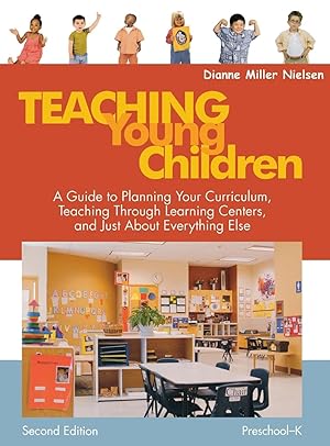 Seller image for Teaching Young Children, Preschool-K: A Guide to Planning Your Curriculum, Teaching Through Learning Centers, and Just about Everything Else for sale by moluna