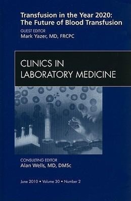 Bild des Verkufers fr Blood Transfusion: Emerging Developments, an Issue of Clinics in Laboratory Medicine: Volume 30-2 zum Verkauf von moluna