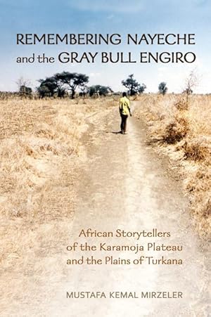Image du vendeur pour Remembering Nayeche and the Gray Bull Engiro: African Storytellers of the Karamoja Plateau and the Plains of Turkana mis en vente par moluna