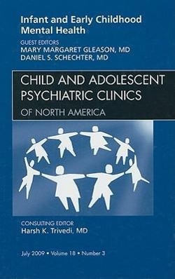 Seller image for Infant and Early Childhood Mental Health, an Issue of Child and Adolescent Psychiatric Clinics of North America: Volume 18-3 for sale by moluna