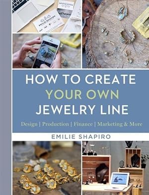 Bild des Verkufers fr How to Create Your Own Jewelry Line: Design - Production - Finance - Marketing & More zum Verkauf von moluna