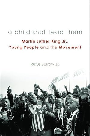 Bild des Verkufers fr A Child Shall Lead Them PB: Martin Luther King Jr., Young People, and the Movement zum Verkauf von moluna