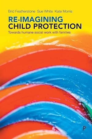 Seller image for Re-Imagining Child Protection: Towards Humane Social Work with Families for sale by moluna