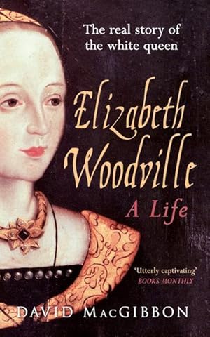 Bild des Verkufers fr Elizabeth Woodville - A Life: The Real Story of the \ White Queen\ zum Verkauf von moluna