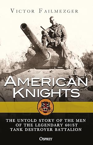 Bild des Verkufers fr American Knights: The Untold Story of the Men of the Legendary 601st Tank Destroyer Battalion zum Verkauf von moluna