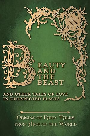 Bild des Verkufers fr Beauty and the Beast - And Other Tales of Love in Unexpected Places (Origins of Fairy Tales from Around the World): Origins of Fairy Tales from Around zum Verkauf von moluna