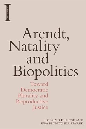 Immagine del venditore per Arendt, Natality and Biopolitics: Toward Democratic Plurality and Reproductive Justice venduto da moluna