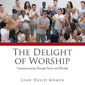 Seller image for The Delight of Worship: Communicating Through Praise and Worship for sale by moluna