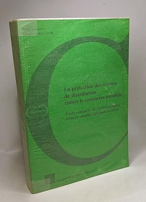 La protection des réseaux de distribution contre le commerce parallèle - étude comparée des droit...