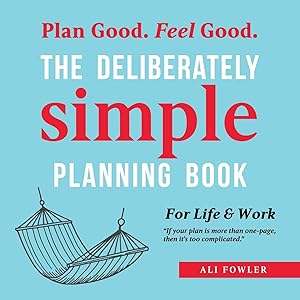 Immagine del venditore per The Deliberately Simple Planning Book: 10 Planning Approaches You Can Try Today Plus Introducing Now Soon Later - a One Page Thought Organiser venduto da moluna