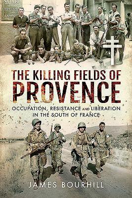 Bild des Verkufers fr The Killing Fields of Provence: Occupation, Resistance and Liberation in the South of France zum Verkauf von moluna