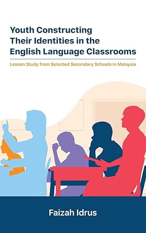 Seller image for Youth Constructing Their Identities in the English Language Classrooms. Lesson Studies from Selected Secondary Schools in Malaysia for sale by moluna