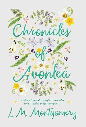 Bild des Verkufers fr Chronicles of Avonlea, in Which Anne Shirley of Green Gables and Avonlea Plays Some Part . zum Verkauf von moluna