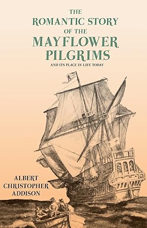 Bild des Verkufers fr The Romantic Story of the Mayflower Pilgrims - And Its Place in Life Today: With Introductory Poems by Henry Wadsworth Longfellow and John Greenleaf W zum Verkauf von moluna