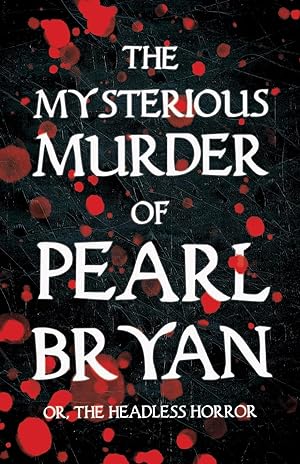Bild des Verkufers fr The Mysterious Murder of Pearl Bryan: Or, The Headless Horror zum Verkauf von moluna