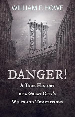 Seller image for Danger! - A True History of a Great City\ s Wiles and Temptations: With the Introductory Chapter \ The Pleasant Fiction of the Presumption of Innocence\ for sale by moluna