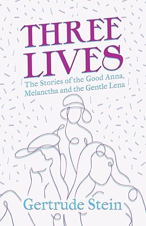 Immagine del venditore per Three Lives - The Stories of the Good Anna, Melanctha and the Gentle Lena venduto da moluna