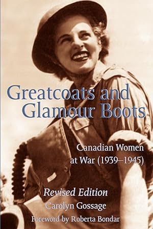 Bild des Verkufers fr Greatcoats and Glamour Boots: Canadian Women at War, 1939-1945, Revised Edition zum Verkauf von moluna