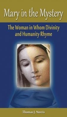Image du vendeur pour Mary in the Mystery: The Woman in Whom Divinity and Humanity Rhyme mis en vente par moluna