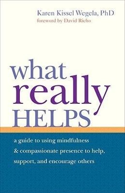 Bild des Verkufers fr What Really Helps: Using Mindfulness and Compassionate Presence to Help, Support, and Encourage Others zum Verkauf von moluna