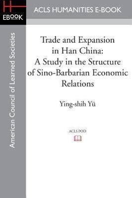 Bild des Verkufers fr Trade and Expansion in Han China: A Study in the Structure of Sino-Barbarian Economic Relations zum Verkauf von moluna