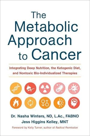 Seller image for The Metabolic Approach to Cancer: Integrating Deep Nutrition, the Ketogenic Diet, and Nontoxic Bio-Individualized Therapies for sale by moluna