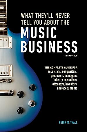 Bild des Verkufers fr What They\ ll Never Tell You about the Music Business, Third Edition: The Complete Guide for Musicians, Songwriters, Producers, Managers, Industry Exec zum Verkauf von moluna