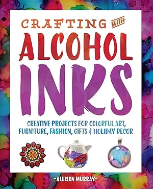 Bild des Verkufers fr Crafting with Alcohol Inks: Creative Projects for Colorful Art, Furniture, Fashion, Gifts and Holiday Decor zum Verkauf von moluna