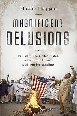 Bild des Verkufers fr Magnificent Delusions: Pakistan, the United States, and an Epic History of Misunderstanding zum Verkauf von moluna