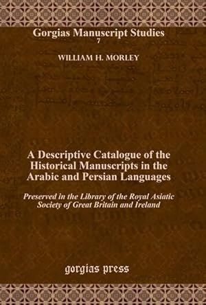 Immagine del venditore per A Descriptive Catalogue of the Historical Manuscripts in the Arabic and Persian Languages venduto da moluna